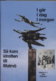 Sportboken - Så kom idrotten till Malmö No 1-3 1987   Igår, i dag, i morgon